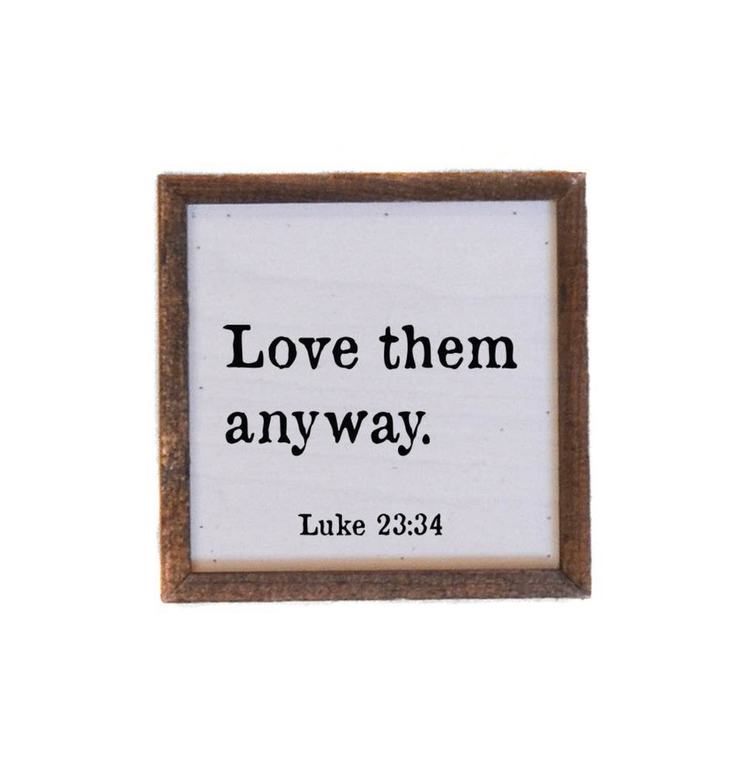 Love Them Anyway Luke 23:34 | 6X6 Wood Sign