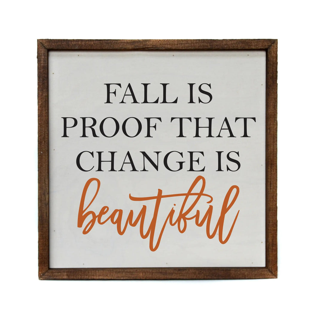 Fall Is Proof That Change Is Beautiful Fall Sign | 10x10