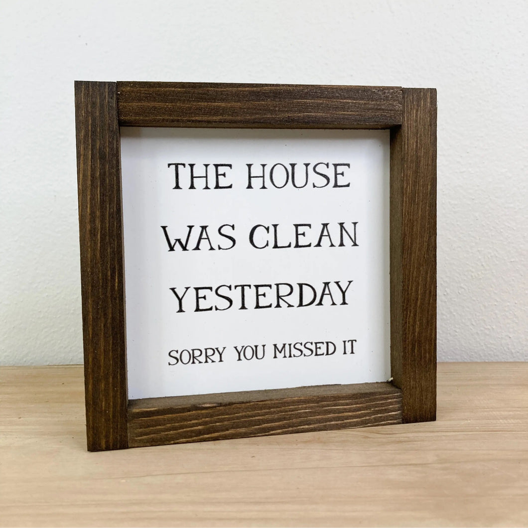 The House Was Clean Yesterday Sign | White | 7x7